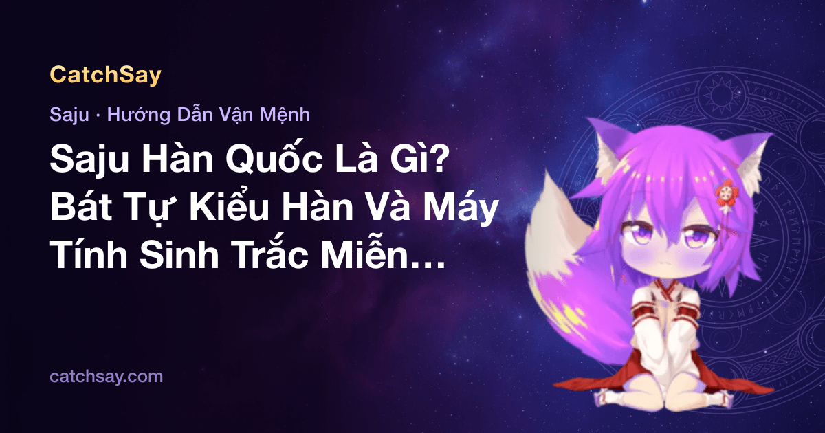 Saju Hàn Quốc Là Gì? Bát Tự Kiểu Hàn Và Máy Tính Sinh Trắc Miễn Phí