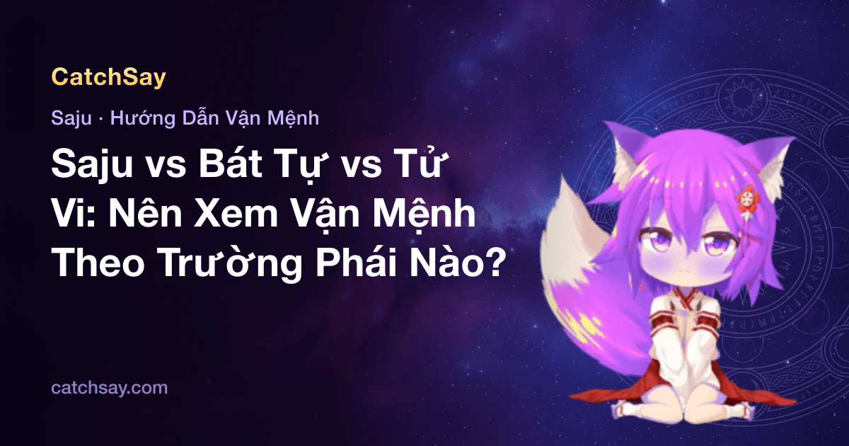 Saju vs Bát Tự vs Tử Vi: Nên Xem Vận Mệnh Theo Trường Phái Nào?
